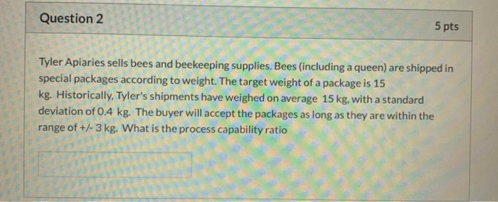 Question 2 5 pts Tyler Apiaries sells bees and