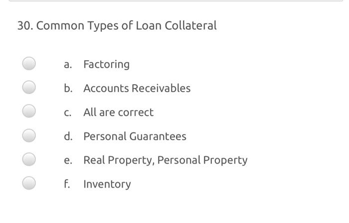 30. Common Types of Loan Collateral a. Factoring