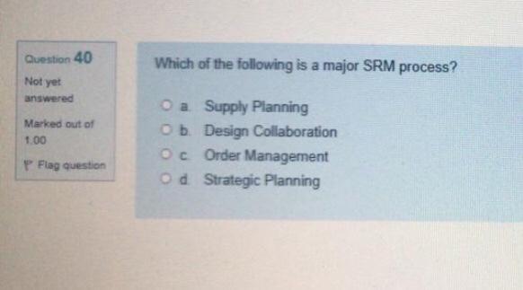 Question 40 Which of the following is a major SRM
