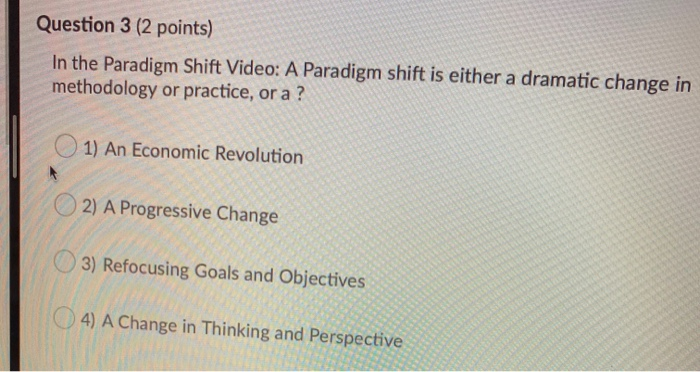 Question 3 (2 points) In the Paradigm Shift