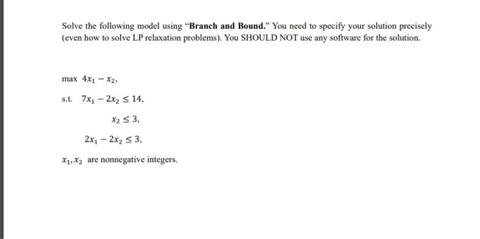 Solve the following model using "Branch and