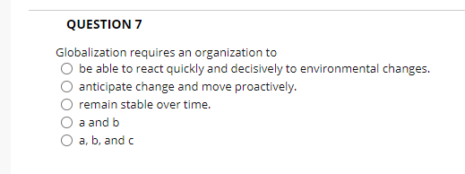 QUESTION 7 Globalization requires an organization