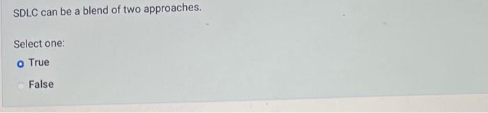 SDLC can be a blend of two approaches. Select