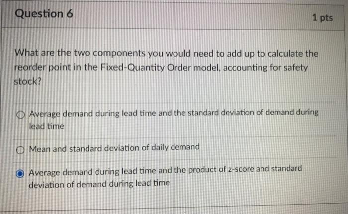 Question 6 1 pts What are the two components you