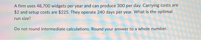 A firm uses 48,700 widgets per year and can