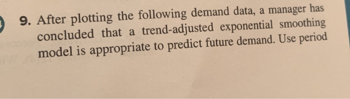 9. After plotting the following demand data, a