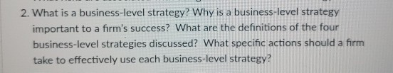2. What is a business-level strategy? Why is a