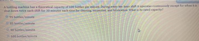 A bottling machine has a theoretical capacity of