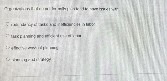 Organizations that do not formally plan tend to