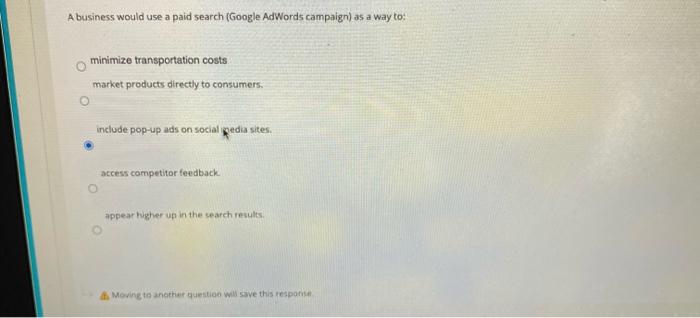 A business would use a paid search (Google