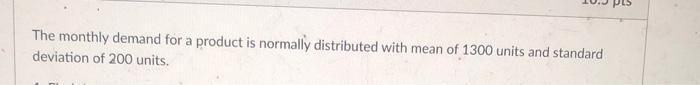 The monthly demand for a product is normally