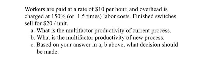 Workers are paid at a rate of $10 per hour, and