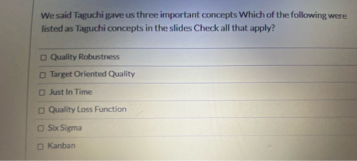 We said Taguchi gave us three important concepts