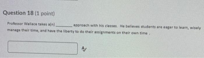 Question 18 (1 point) Professor Wallace takes