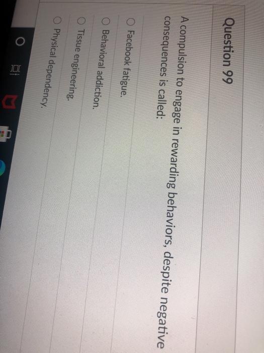 Question 99 A compulsion to engage in rewarding