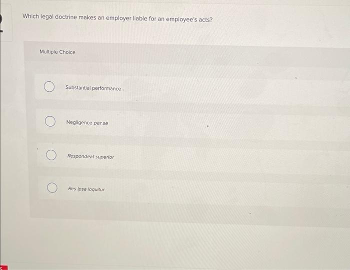 Which legal doctrine makes an employer liable for