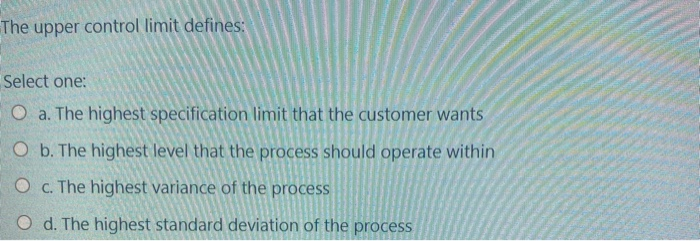 The upper control limit defines: Select one: O a.