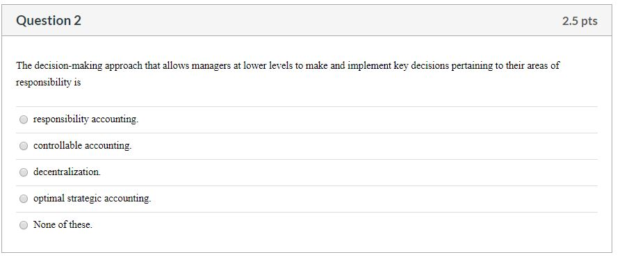 Question 2 2.5 pts The decision-making approach