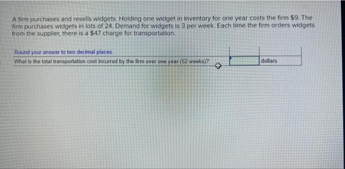 A firm purchases and resells widgets Holding one