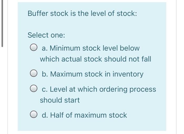 Buffer stock is the level of stock: Select one: O