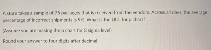 A store takes a sample of 75 packages that is