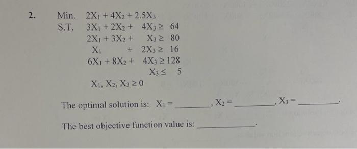Min.2X1+4X2+2.5X3S.T.3X1+2X2+4X3642X1+3X2+X380X1+2