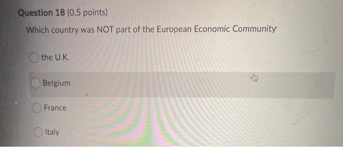 Question 18 (0.5 points) Which country was NOT