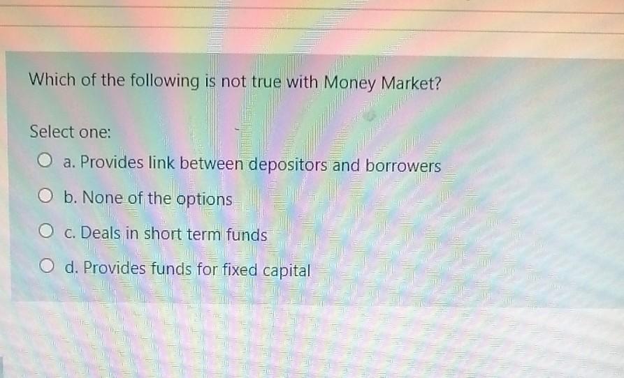 Which of the following is not true with Money