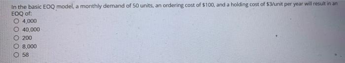 In the basic EOQ model , a monthly demand of 50