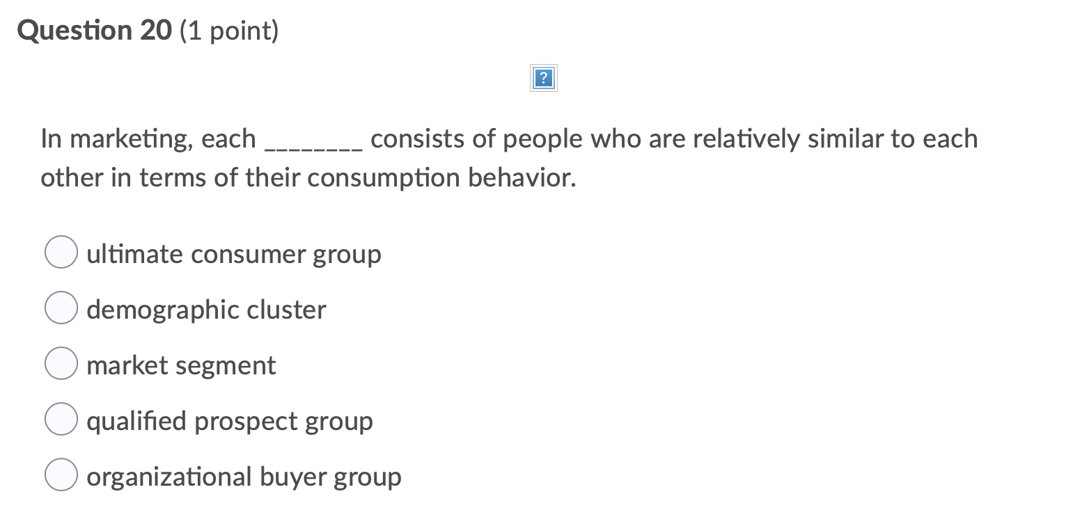 Question 20 (1 point) ? In marketing, each