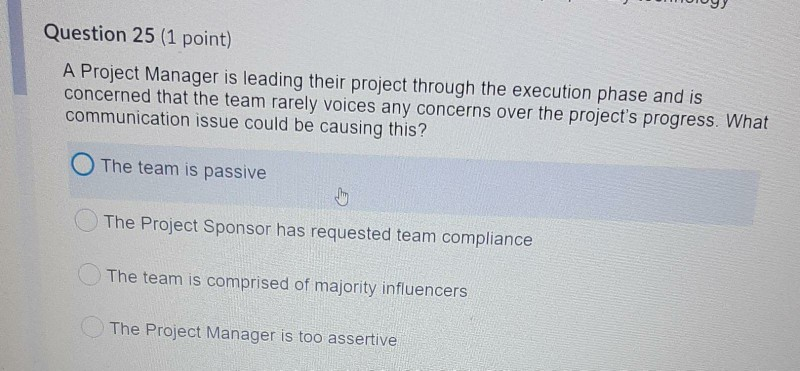 Question 25 (1 point) A Project Manager is