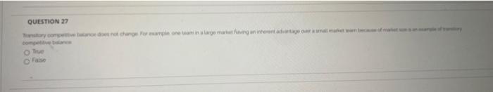 QUESTION 27 True has the ability to be an