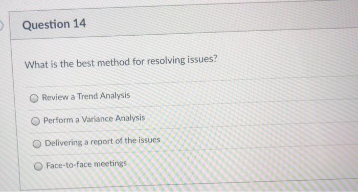 Question 14 What is the best method for resolving