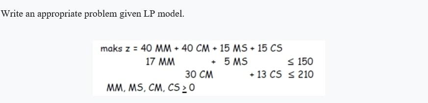Write an appropriate problem given LP model. maks