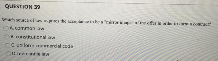 QUESTION 39 Which source of law requires the