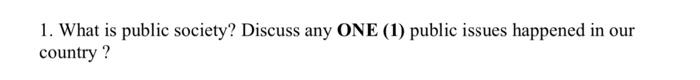1. What is public society? Discuss any ONE (1)