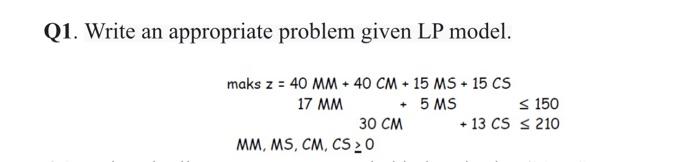 Q1. Write an appropriate problem given LP model.