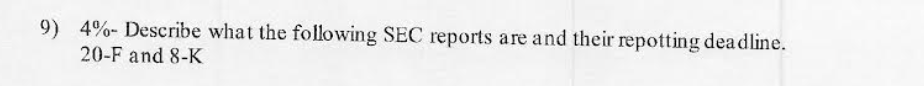 9) 4% - Describe what the following SEC reports