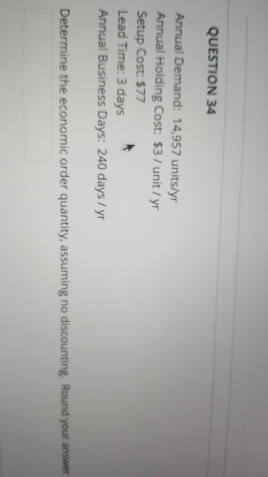 thanks QUESTION 34 Annual Demand: 14,957 units/yr