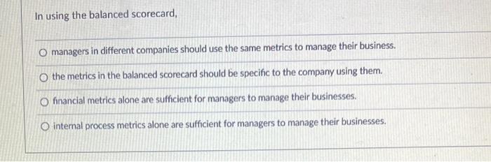 In using the balanced scorecard, managers in