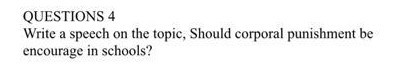 ? QUESTIONS 4 Write a speech on the topic, Should