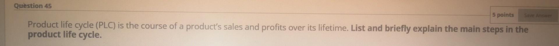 Question 45 5 points Save AS Product life cycle