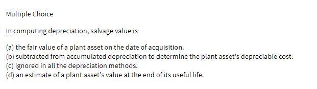 Multiple Choice In computing depreciation,