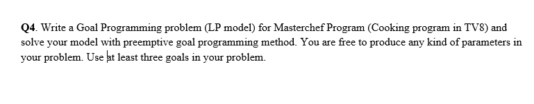 Q4. Write a Goal Programming problem (LP model)