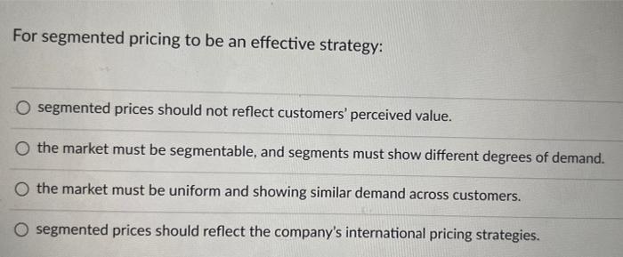 For segmented pricing to be an effective