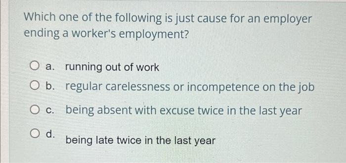 Which one of the following is just cause for an