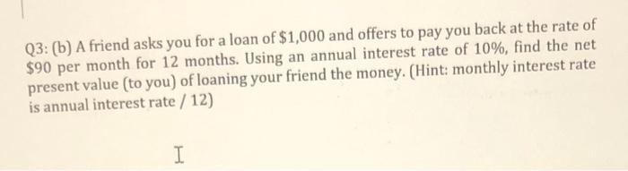 Q3: (b) A friend asks you for a loan of $1,000