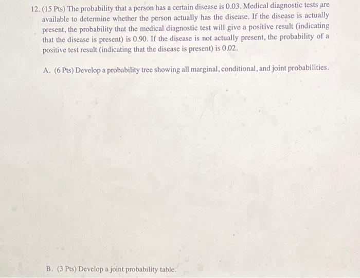 12. (15 Pts) The probability that a person has a