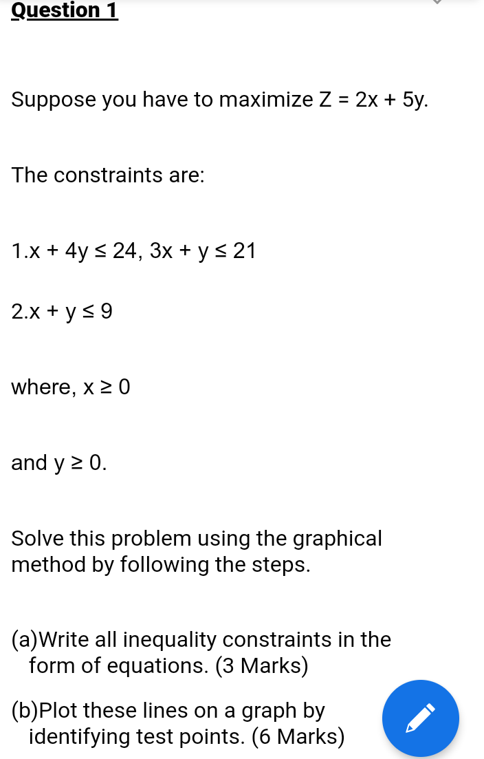Question 1 Suppose you have to maximize Z = 2x +