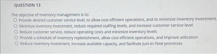 QUESTION 13 The objective of inventory management